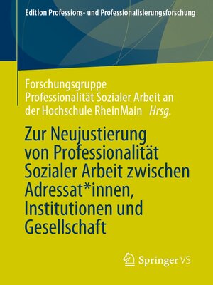 cover image of Zur Neujustierung von Professionalität Sozialer Arbeit zwischen Adressat*innen, Institutionen und Gesellschaft